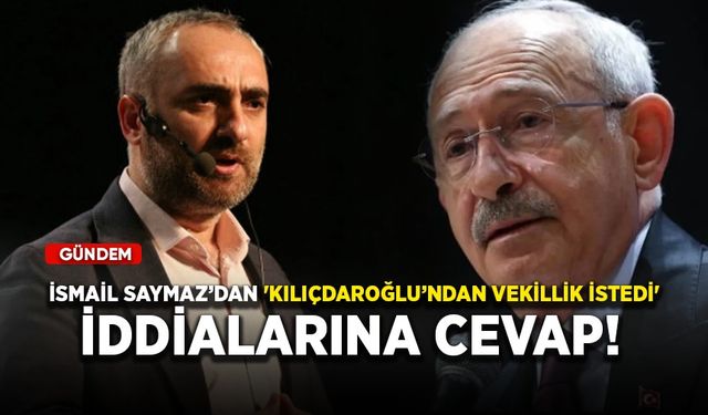 İsmail Saymaz’dan 'Kılıçdaroğlu’ndan vekillik istedi' iddialarına cevap!