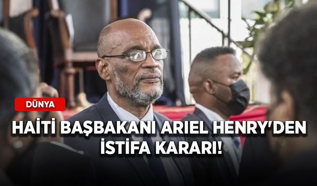 Haiti Başbakanı Ariel Henry'den istifa kararı!