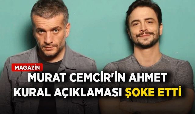 Murat Cemcir'in Ahmet Kural açıklaması şoke etti: Eski arkadaşım
