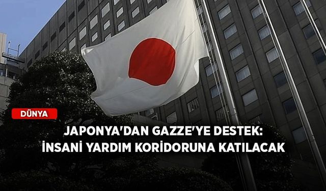Japonya'dan Gazze'ye destek: İnsani yardım koridoruna katılacak