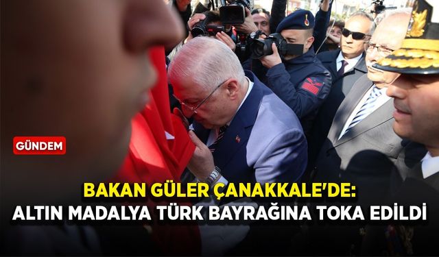 Bakan Güler Çanakkale'de: Altın madalya Türk Bayrağına toka edildi
