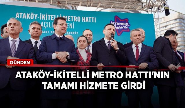 Ataköy-İkitelli Metro Hattı'nın tamamı hizmete girdi