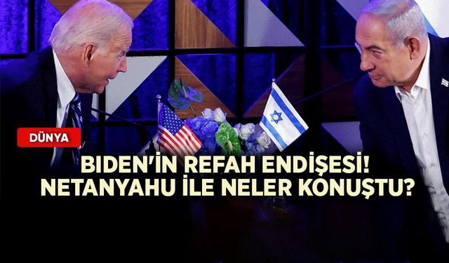 Biden'ın Refah endişesi! Netanyahu ile neler konuştu?