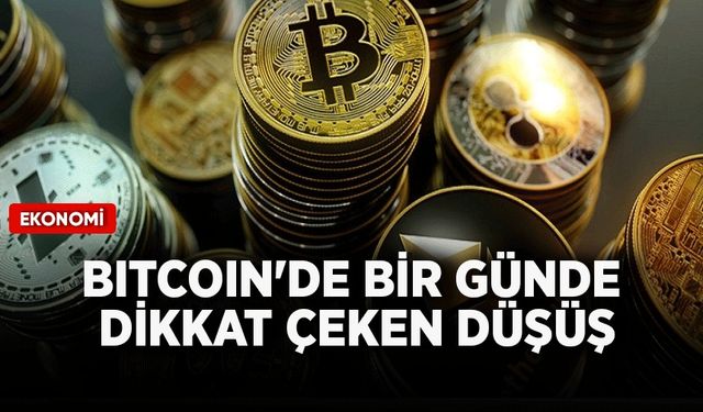 Bitcoin'de bir günde dikkat çeken düşüş