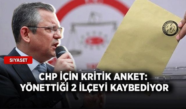 CHP için kritik anket: Yönettiği 2 ilçeyi kaybediyor