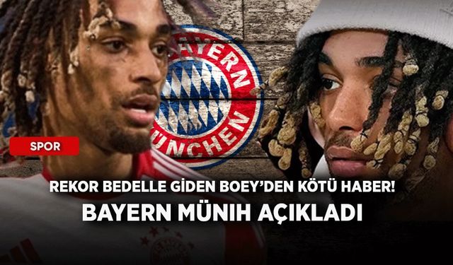 Rekor bedelle giden Boey’den kötü haber! Bayern Münih açıkladı