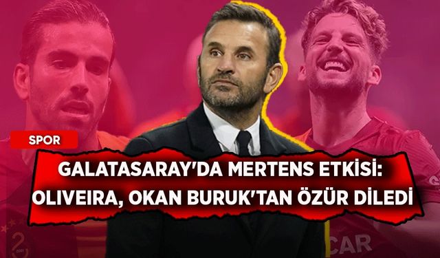 Galatasaray'da Mertens etkisi: Oliveira, Okan Buruk'tan özür diledi