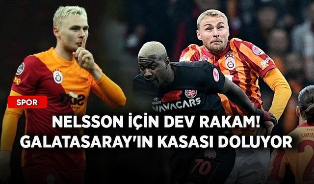 Nelsson için dev rakam! Galatasaray'ın kasası doluyor
