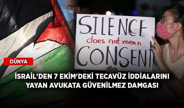 İsrail'den 7 Ekim'deki tecavüz iddialarını yayan avukata güvenilmez damgası