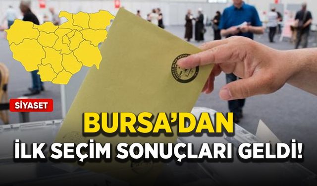 Bursa'dan ilk seçim sonuçları geldi!