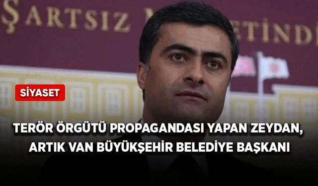 Terör örgütü propagandası yapan Zeydan, artık Van Büyükşehir Belediye Başkanı