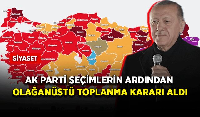 AK Parti seçimlerin ardından olağanüstü toplanma kararı aldı