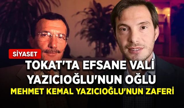 Tokat'ta efsane Vali Yazıcıoğlu'nun oğlu Mehmet Kemal Yazıcıoğlu'nun zaferi