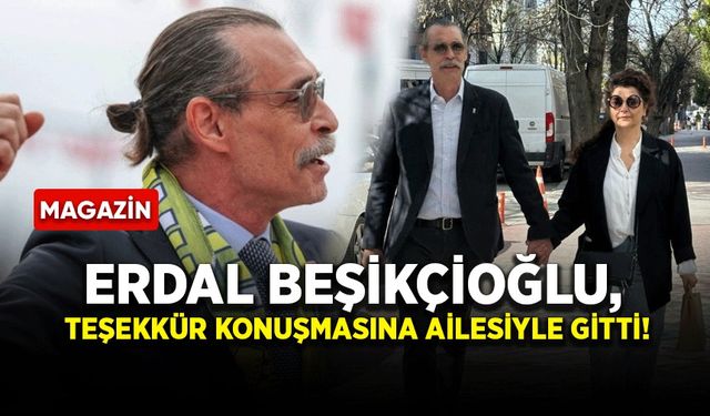 Erdal Beşikçioğlu, teşekkür konuşmasına ailesiyle gitti!