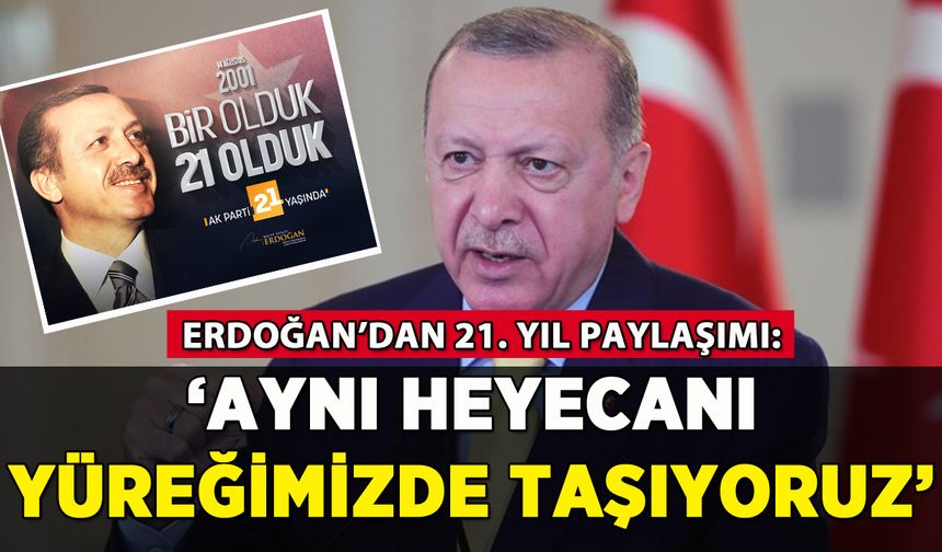 Erdoğan'dan 21. yıl paylaşımı: 'Aynı heyecanı taşıyoruz'