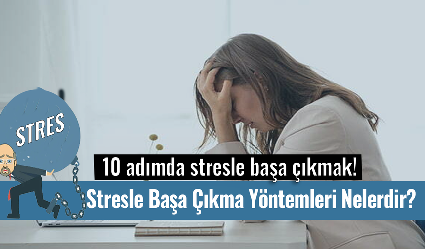 Stresle Başa Çıkma Yöntemleri Nelerdir? 10 adımda stresle başa çıkmak!