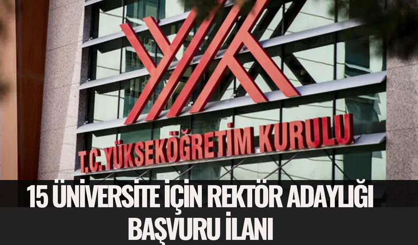 YÖK'ten 15 üniversite için Rektör adaylığı başvuru ilanı