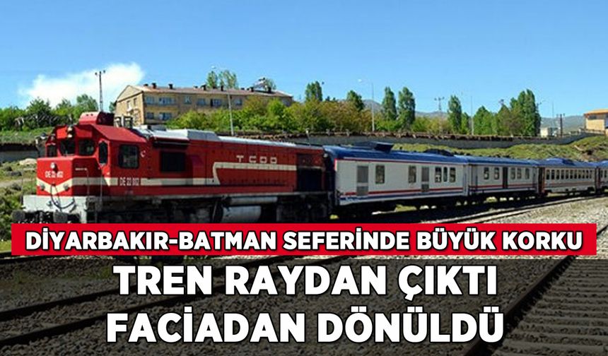 Tren raydan çıktı: Diyarbakır-Batman seferinde facia atlatıldı