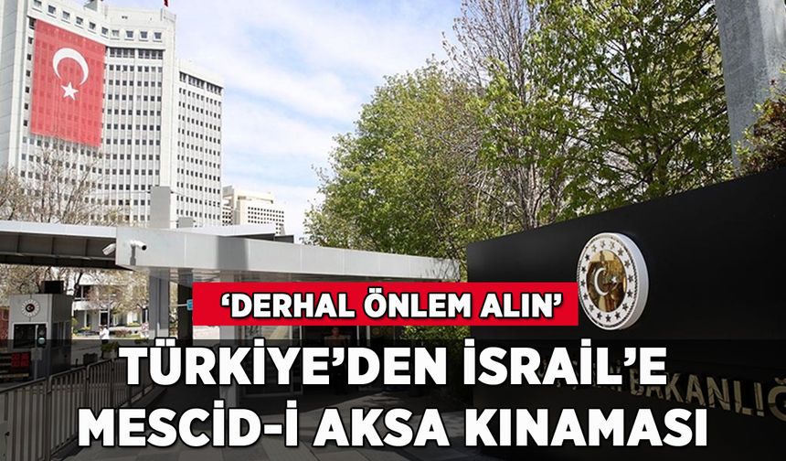 Türkiye'den İsrail'e Mescid-i Aksa kınaması: 'Önlem alın'