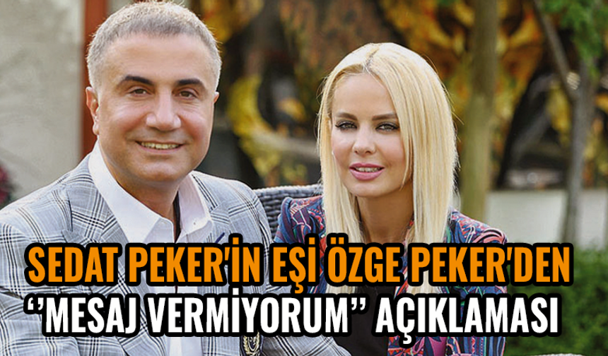 Sedat Peker'in eşi Özge Peker'den "Sabırlı olun, iyi şeyler hemen olmuyor" açıklaması