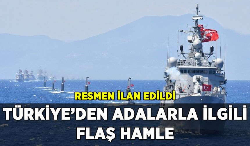 Türkiye'den Adalarla ilgili flaş hamle: Resmen ilan edildi