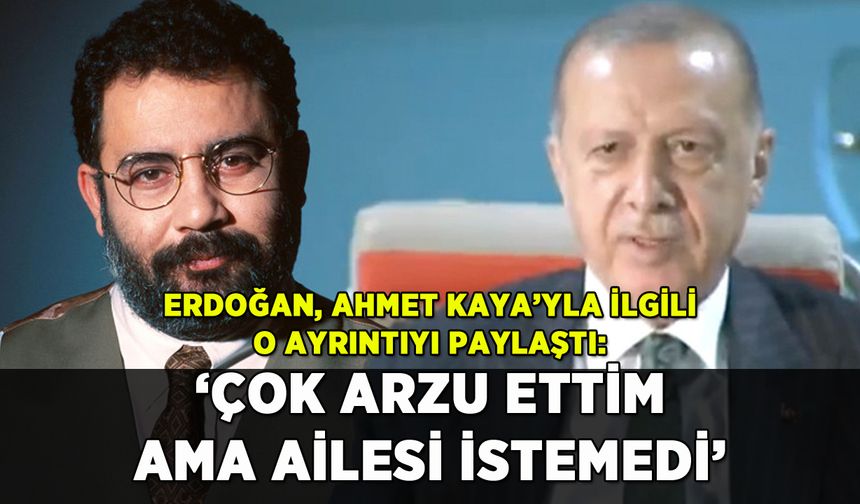 Erdoğan, Ahmet Kaya'yla ilgili o ayrıntıyı açıkladı: 'Ailesi istemedi'