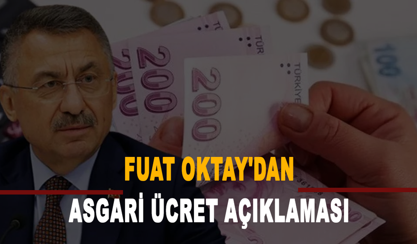 Cumhurbaşkanı Yardımcısı Fuat Oktay'dan asgari ücret açıklaması