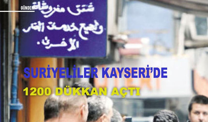 Kayseri'de Suriyeliler 1200 dükkan açtı