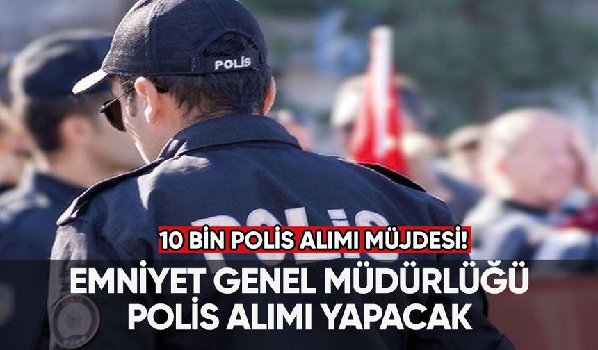 10 bin polis alımı müjdesi Resmi Gazete’de yayımlandı!