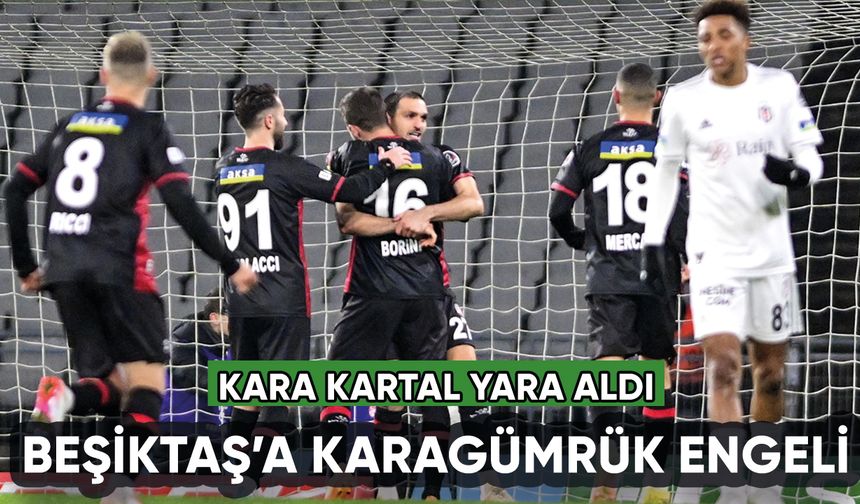 Beşiktaş'a Karagümrük engeli