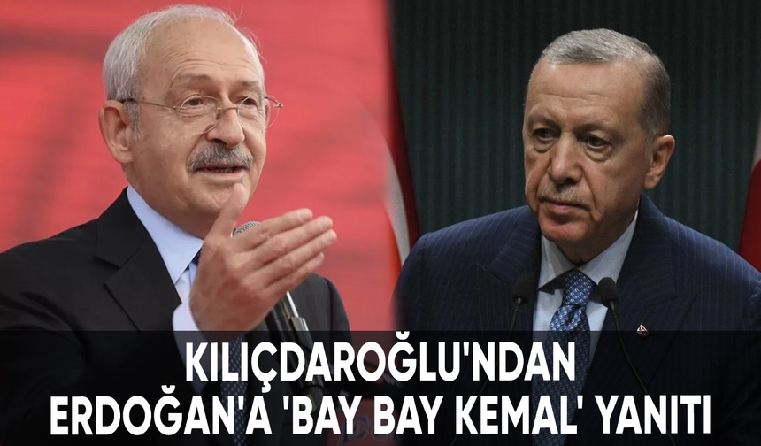 Cumhurbaşkanı Erdoğan, ''Bay bay Kemal'' demişti: Kılıçdaroğlu'ndan yanıt gecikmedi!