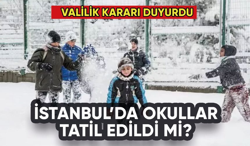 İstanbul'da okullar tatil edildi mi? Valilik kararı duyurdu
