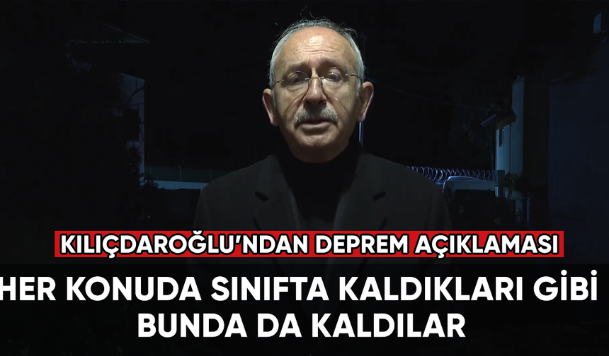 Kemal Kılıçdaroğlu: Her konuda sınıfta kaldıkları gibi bunda da kaldılar
