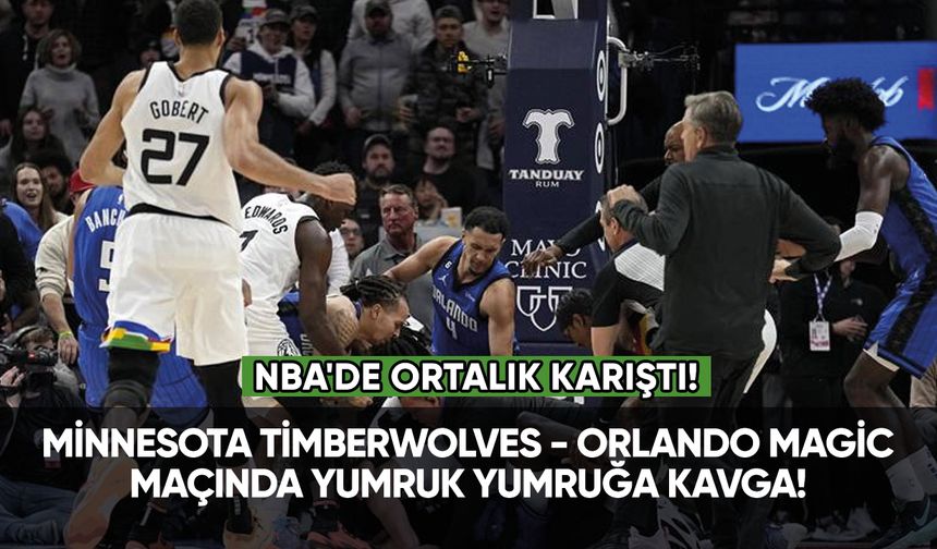 NBA'de Minnesota Timberwolves - Orlando Magic maçında yumruk yumruğa kavga!