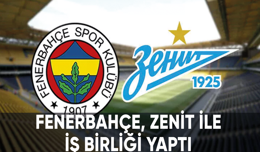 Fenerbahçe, Zenit ile iş birliği yaptı