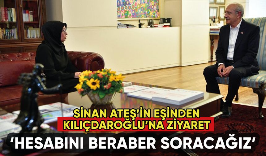 Sinan Ateş'in eşinden Kılıçdaroğlu'na ziyaret