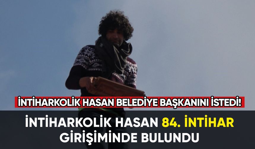 İntiharkolik Hasan 84. intihar girişiminde bulundu!