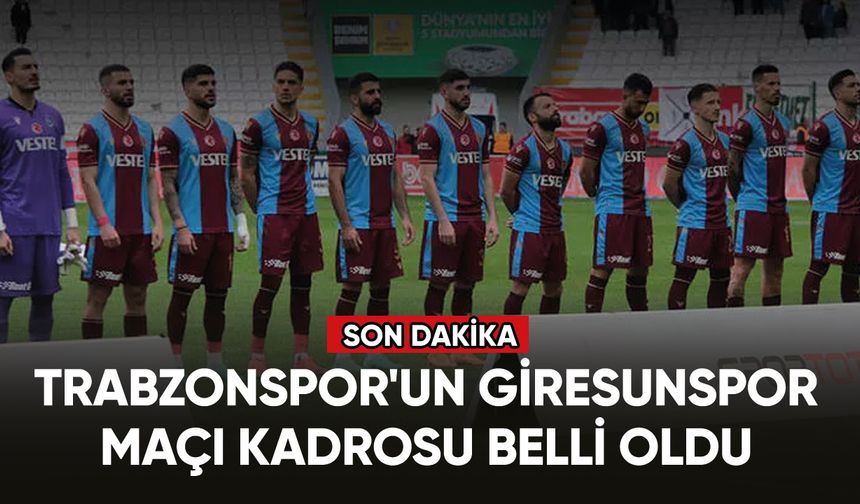 Trabzonspor'un Giresunspor maçı kadrosu belli oldu