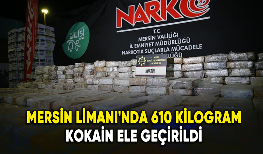 Mersin Limanı'nda 610 kilogram kokain ele geçirildi!
