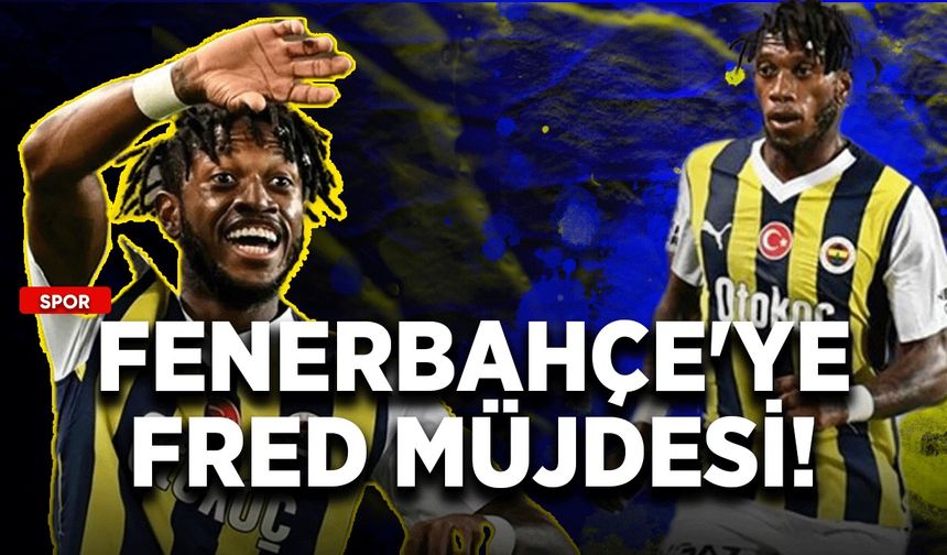 Fenerbahçe'ye Fred müjdesi!
