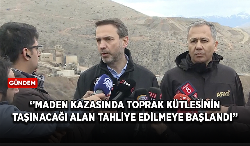 Bakan Bayraktar, maden kazasında toprak kütlesinin taşınacağı alan tahliye edilmeye başlandığını açıkladı!