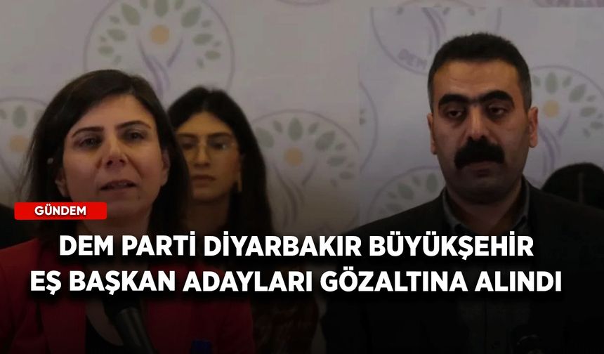 DEM Parti Diyarbakır Büyükşehir Eş Başkan adayları gözaltına alındı
