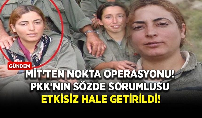MİT'ten nokta operasyonu! PKK'nın sözde sorumlusu etkisiz hale getirildi