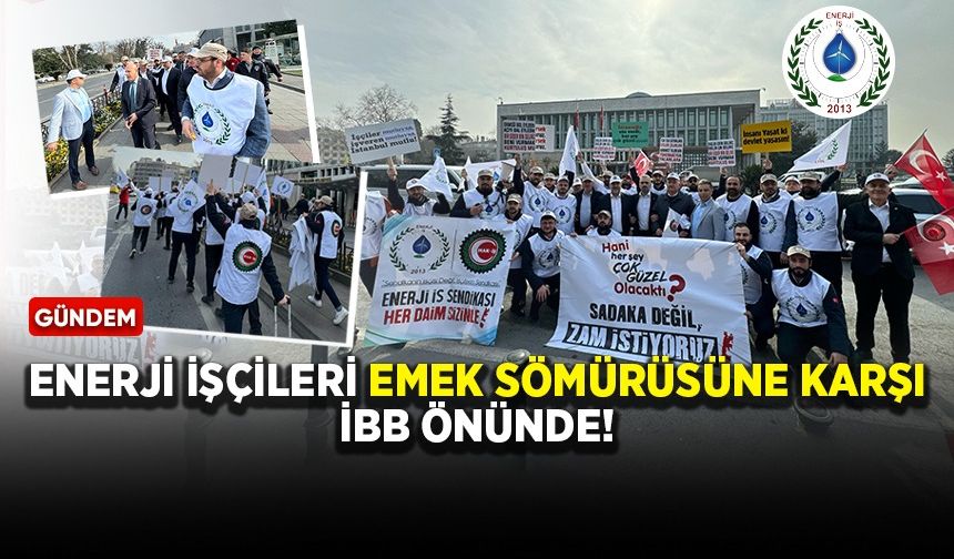Enerji işçileri emek sömürüsüne karşı İBB önünde!