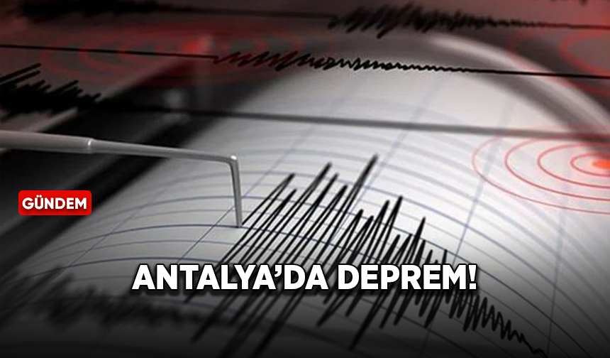 Antalya'da korkutan deprem meydana geldi!