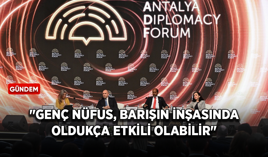 Antalya Diplomasi Forumu'ndan gençlere notlar!