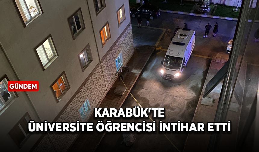 Karabük'te üniversite öğrencisi intihar etti