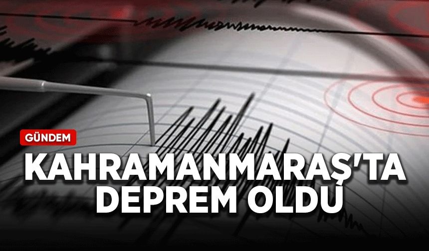 Kahramanmaraş'ta deprem paniği!