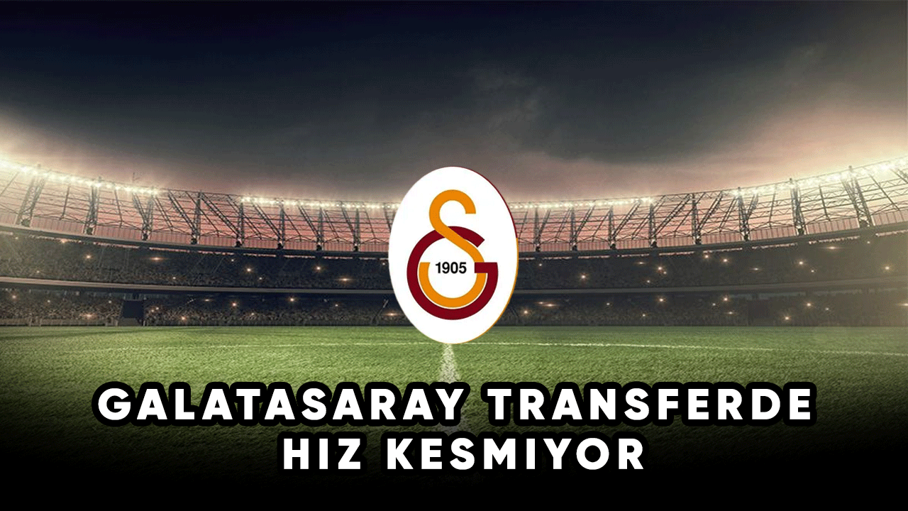Galatasaray transferde hız kesmiyor