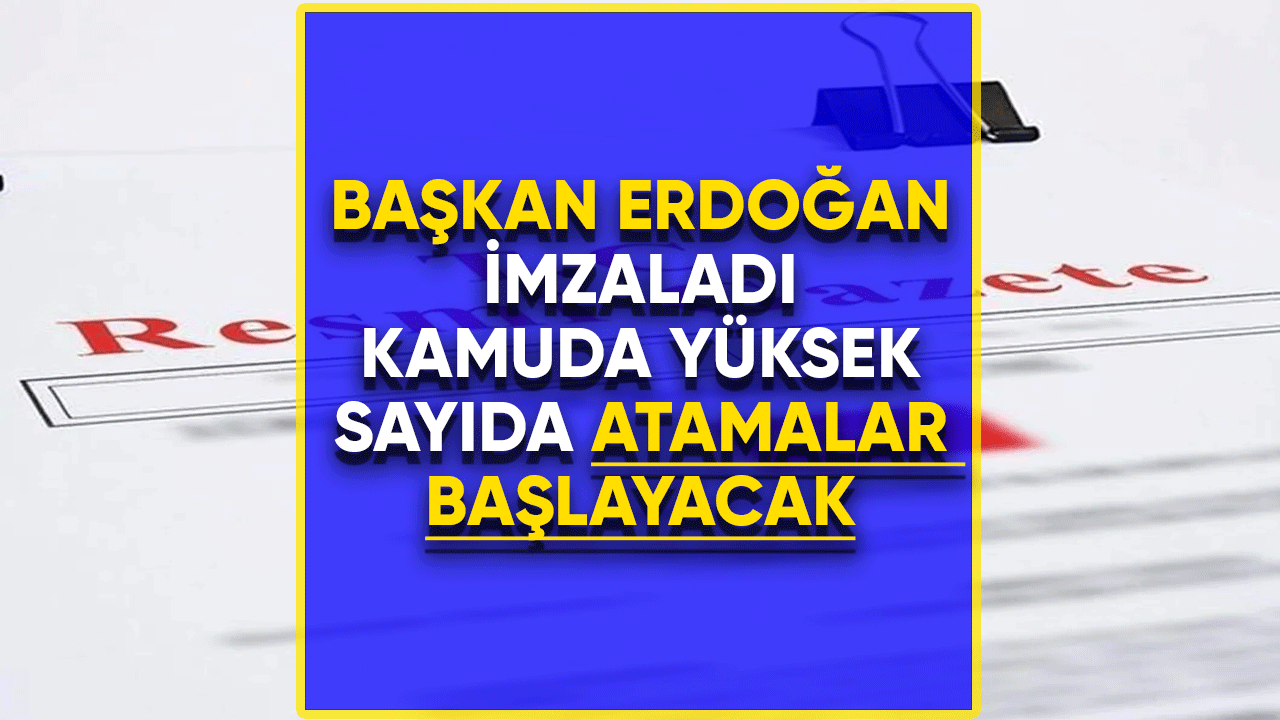 Başkan Erdoğan imzaladı! Kamuda atamalar başlayacak